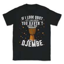 Load image into Gallery viewer, Djembe Look Quiet Seen Drummer Drums Percussion Band Unisex T-Shirt
