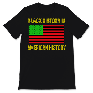Black History Month Is American Shirt Gift Women Men Unisex T-Shirt