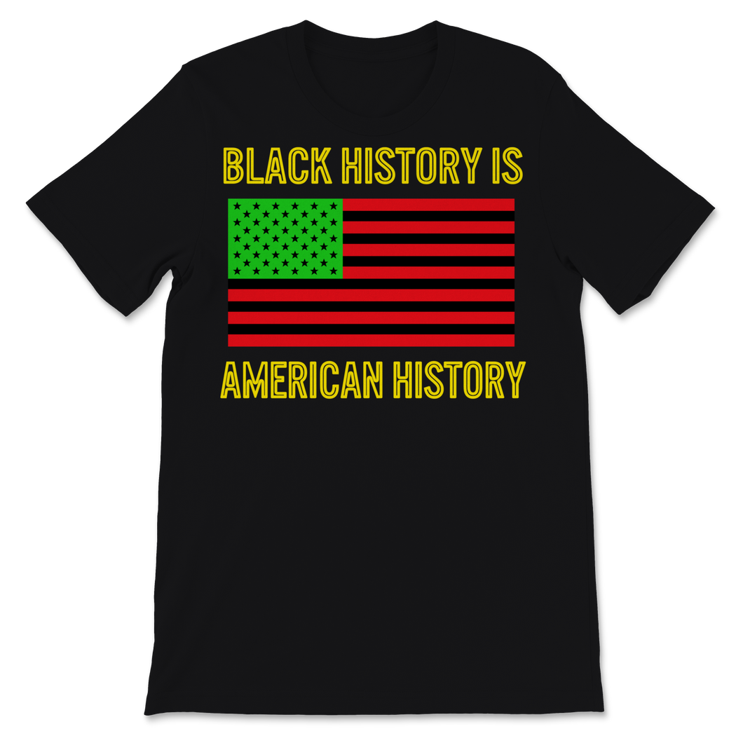 Black History Month Is American Shirt Gift Women Men Unisex T-Shirt