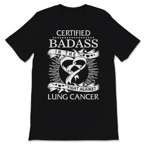 Certified Badass In The Fight Against Lung Cancer Unisex T-Shirt