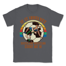 Load image into Gallery viewer, Wrestling Soccer If It Involves Count Me Pro MMA Retro Unisex T-Shirt
