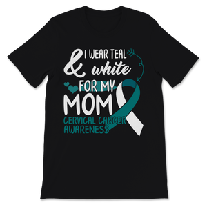 Cervical Cancer Awareness I Wear Teal and White For My Unisex T-Shirt