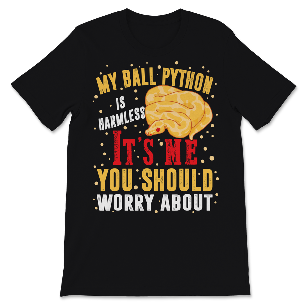 Ball Python Snake Harmless It Is Me Worry About You Unisex T-Shirt