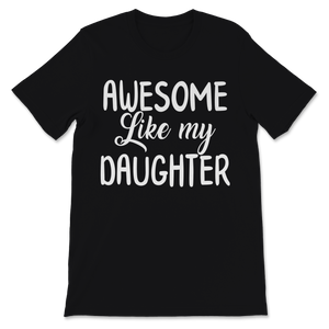 Awesome Like My Daughter Father's Day Gift for Dad Unisex T-Shirt