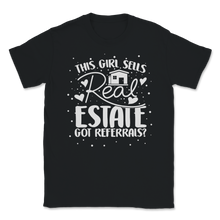Load image into Gallery viewer, Girl Sells Real Estate Got Referrals House Business Unisex T-Shirt
