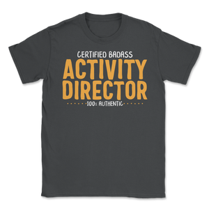 Certified Badass Activity Director 100% Authentic Unisex T-Shirt