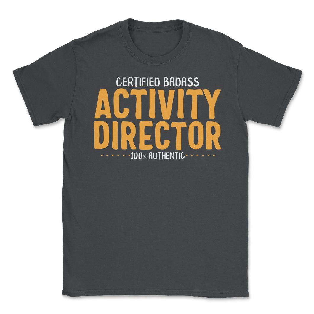 Certified Badass Activity Director 100% Authentic Unisex T-Shirt