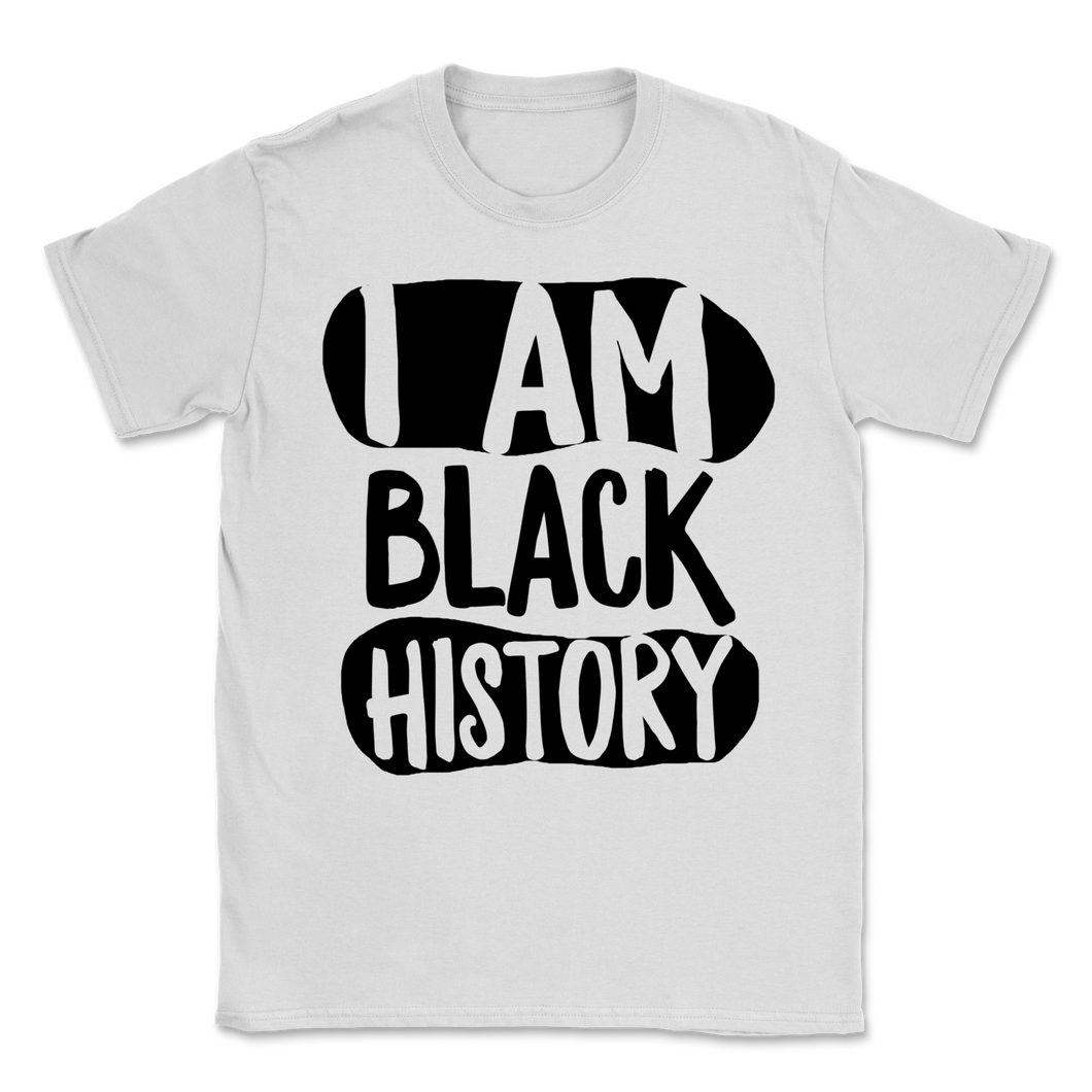 Black History Month I Am Black History Shirt Gift Unisex T-Shirt