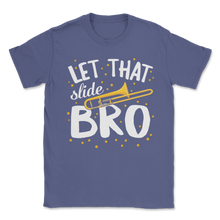 Load image into Gallery viewer, Let That Slide Bro Trombone Music Marching Band Unisex T-Shirt
