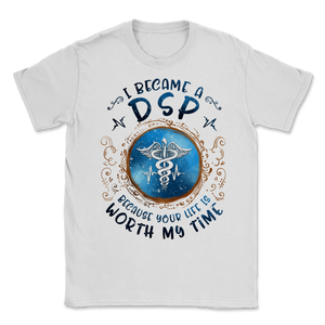 I Became DSP Because Your Life Is Worth My Time Direct Unisex T-Shirt
