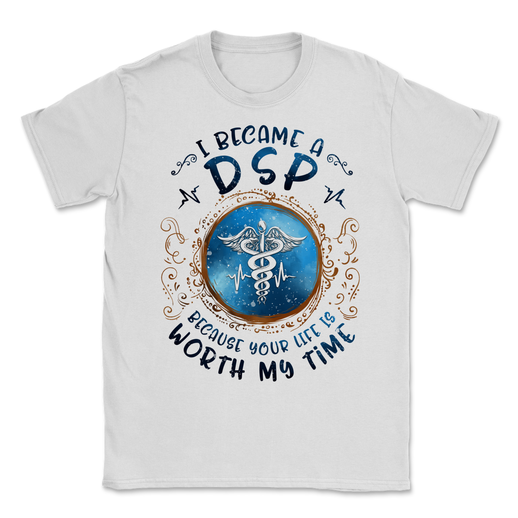 I Became DSP Because Your Life Is Worth My Time Direct Unisex T-Shirt