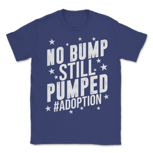 Load image into Gallery viewer, No Bump Still Pumped Adoption Hashtag Gym Workout Unisex T-Shirt
