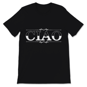 Ciao Shirt Italian Hello Goodbye Italy Adventure Unisex T-Shirt
