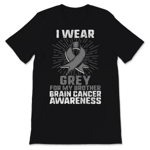Brain Cancer Awareness I Wear Grey Ribbon For My Unisex T-Shirt