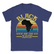 Load image into Gallery viewer, Black History Did Not Start With Slavery Freedom Unisex T-Shirt

