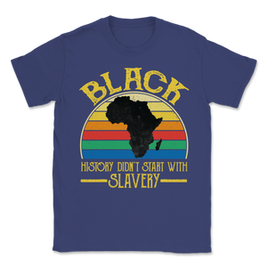 Black History Did Not Start With Slavery Freedom Unisex T-Shirt