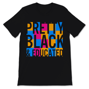 Black History Month Pretty Black & Educated Shirt Gift Unisex T-Shirt
