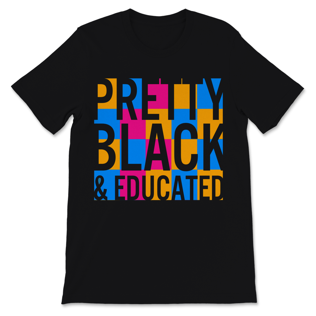 Black History Month Pretty Black & Educated Shirt Gift Unisex T-Shirt