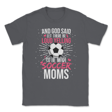 Load image into Gallery viewer, God Said Loud Yelling He Made Soccer Moms Football Unisex T-Shirt

