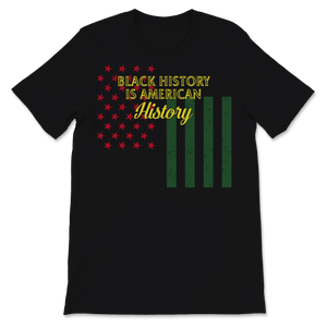 Black History Month Is American Shirt Gift Women Men Unisex T-Shirt