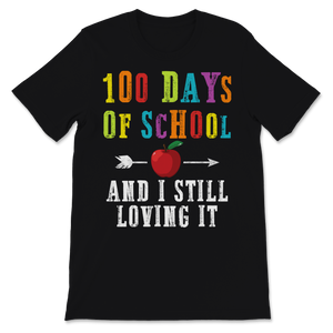 100 Days Of School Shirt And I Still Loving It Gift Unisex T-Shirt