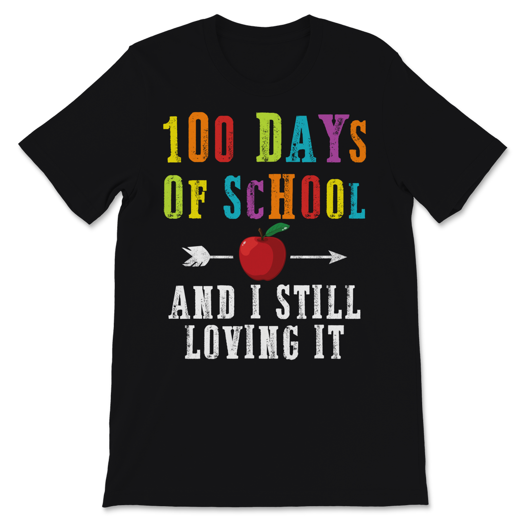 100 Days Of School Shirt And I Still Loving It Gift Unisex T-Shirt