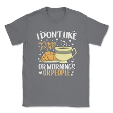 Load image into Gallery viewer, Don't Like Morning People Or Morning Or People Lazy Unisex T-Shirt

