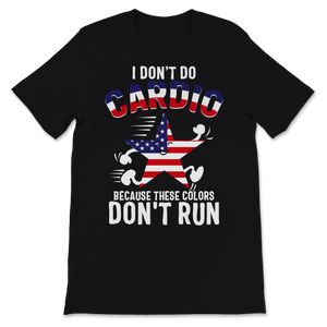 4th of July I Don't Do Cardio Because These Colors Unisex T-Shirt