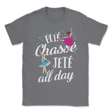 Load image into Gallery viewer, Ballet Dance Plié Chassé Jetté All Day Ballerina Unisex T-Shirt
